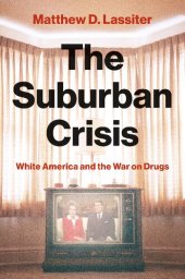 book The Suburban Crisis: White America and the War on Drugs