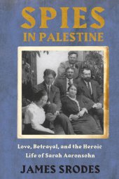 book Spies in Palestine: Love, Betrayal and the Heroic Life of Sarah Aaronsohn