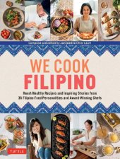 book We Cook Filipino: Heart-Healthy Recipes and Inspiring Stories from 36 Filipino Food Personalities and Award-Winning Chefs