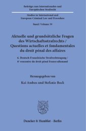 book Aktuelle und grundsätzliche Fragen des Wirtschaftsstrafrechts / Questions actuelles et fondamentales du droit pénal des affaires: 6. Deutsch-Französische Strafrechtstagung / 6ᵉ rencontre du droit pénal franco-allemand