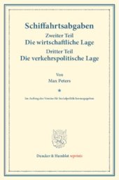 book Schiffahrtsabgaben: Zweiter Teil: Die wirtschaftliche Lage. – Dritter Teil: Die verkehrspolitische Lage. Im Auftrag des Vereins für Socialpolitik herausgegeben. (Schriften des Vereins für Socialpolitik CXV/2+3)