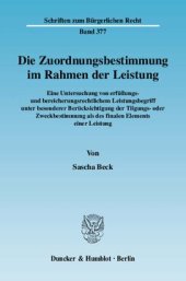 book Die Zuordnungsbestimmung im Rahmen der Leistung: Eine Untersuchung von erfüllungs- und bereicherungsrechtlichem Leistungsbegriff unter besonderer Berücksichtigung der Tilgungs- oder Zweckbestimmung als des finalen Elements einer Leistung