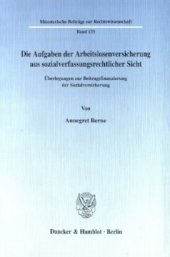 book Die Aufgaben der Arbeitslosenversicherung aus sozialverfassungsrechtlicher Sicht: Überlegungen zur Beitragsfinanzierung der Sozialversicherung