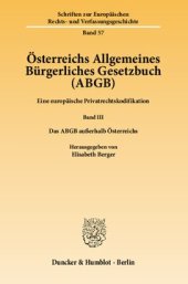 book Österreichs Allgemeines Bürgerliches Gesetzbuch (ABGB): Eine europäische Privatrechtskodifikation. Band III: Das ABGB außerhalb Österreichs. Hrsg. von Elisabeth Berger