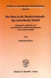 book Der Start in die Marktwirtschaft - das tschechische Modell: Historische, politische und gesellschaftliche Rahmenbedingungen eines Systemwandels