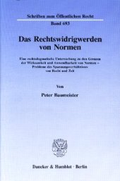 book Das Rechtswidrigwerden von Normen: Eine rechtsdogmatische Untersuchung zu den Grenzen der Wirksamkeit und Anwendbarkeit von Normen - Probleme des Spannungsverhältnisses von Recht und Zeit