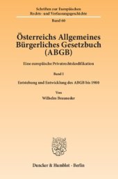 book Österreichs Allgemeines Bürgerliches Gesetzbuch (ABGB): Eine europäische Privatrechtskodifikation. Band I: Entstehung und Entwicklung des ABGB bis 1900. Von Wilhelm Brauneder