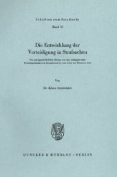 book Die Entwicklung der Verteidigung in Strafsachen: Ein rechtsgeschichtlicher Beitrag von den Anfängen einer Verteidigertätigkeit in Deutschland bis zum Ende der Weimarer Zeit