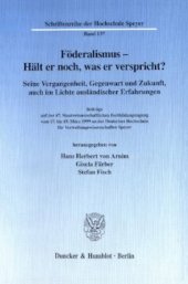 book Föderalismus - Hält er noch, was er verspricht?: Seine Vergangenheit, Gegenwart und Zukunft, auch im Lichte ausländischer Erfahrungen. Beiträge auf der 67. Staatswissenschaftlichen Fortbildungstagung vom 17. bis 19. März 1999 an der Deutschen Hochschule f