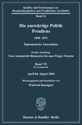 book Die auswärtige Politik Preußens 1858–1871: Diplomatische Aktenstücke. Zweite Abteilung: Vom Amtsantritt Bismarcks bis zum Prager Frieden. Band VII (der Gesamtreihe): April bis August 1866. Hrsg. und bearb. von Winfried Baumgart aufgrund der Vorarbeiten vo