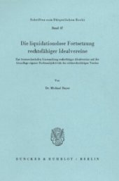 book Die liquidationslose Fortsetzung rechtsfähiger Idealvereine: Zur formwechselnden Umwandlung rechtsfähiger Idealvereine auf der Grundlage eigener Rechtssubjektivität des nichtrechtsfähigen Vereins