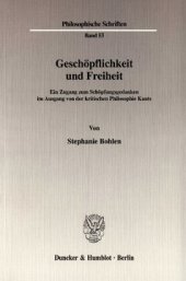 book Geschöpflichkeit und Freiheit: Ein Zugang zum Schöpfungsgedanken im Ausgang von der kritischen Philosophie Kants