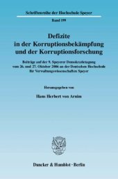 book Defizite in der Korruptionsbekämpfung und der Korruptionsforschung: Beiträge auf der 9. Speyerer Demokratietagung vom 26. und 27. Oktober 2006 an der Deutschen Hochschule für Verwaltungswissenschaften Speyer