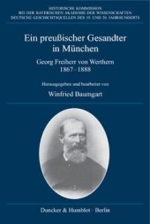 book Ein preußischer Gesandter in München: Georg Freiherr von Werthern. Tagebuch und politische Korrespondenz mit Bismarck 1867–1888. Red.: Mathias Friedel