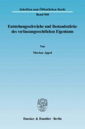 book Entstehungsschwäche und Bestandsstärke des verfassungsrechtlichen Eigentums: Eine Untersuchung des Spannungsverhältnisses zwischen Art. 14 Abs. 1 Satz 1 GG und Art. 14 Abs. 1 Satz 2 GG auf Basis der Eigentumsrechtsprechung des Bundesverfassungsgerichts