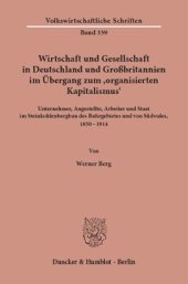 book Wirtschaft und Gesellschaft in Deutschland und Großbritannien im Übergang zum »organisierten Kapitalismus«: Unternehmer, Angestellte, Arbeiter und Staat im Steinkohlenbergbau des Ruhrgebietes und von Südwales, 1850 - 1914