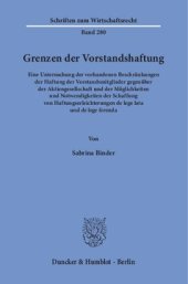 book Grenzen der Vorstandshaftung: Eine Untersuchung der vorhandenen Beschränkungen der Haftung der Vorstandsmitglieder gegenüber der Aktiengesellschaft und der Möglichkeiten und Notwendigkeiten der Schaffung von Haftungserleichterungen de lege lata und de leg