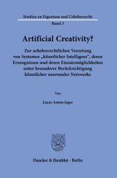 book Artificial Creativity?: Zur urheberrechtlichen Verortung von Systemen ›künstlicher Intelligenz‹, deren Erzeugnissen und deren Einsatzmöglichkeiten unter besonderer Berücksichtigung künstlicher neuronaler Netzwerke