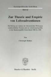 book Zur Theorie und Empirie von Lohnsubventionen: Ein Beitrag zur Analyse der ökonomischen Wirkungen sozialrechtlicher Normen und zur Arbeitsmarktpolitik in der Bundesrepublik Deutschland 1980 bis 1989