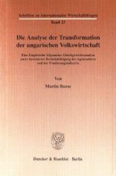 book Die Analyse der Transformation der ungarischen Volkswirtschaft: Eine Empirische Allgemeine Gleichgewichtsanalyse unter besonderer Berücksichtigung des Agrarsektors und der Ernährungsindustrie