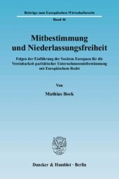 book Mitbestimmung und Niederlassungsfreiheit: Folgen der Einführung der Societas Europaea für die Vereinbarkeit paritätischer Unternehmensmitbestimmung mit Europäischem Recht