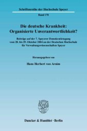 book Die deutsche Krankheit: Organisierte Unverantwortlichkeit?: Beiträge auf der 7. Speyerer Demokratietagung vom 28. bis 29. Oktober 2004 an der Deutschen Hochschule für Verwaltungswissenschaften Speyer