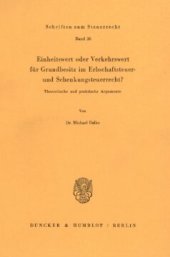 book Einheitswert oder Verkehrswert für Grundbesitz im Erbschaftsteuer- und Schenkungsteuerrecht?: Theoretische und praktische Argumente