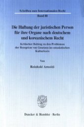 book Die Haftung der juristischen Person für ihre Organe nach deutschem und koreanischem Recht: Kritischer Beitrag zu den Problemen der Rezeption von Gesetzen im ostasiatischen Kulturkreis