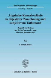 book Atypische Kausalverläufe in objektiver Zurechnung und subjektivem Tatbestand: Zugleich ein Beitrag zur Rechtsfigur des Irrtums über den Kausalverlauf