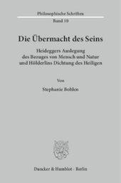 book Die Übermacht des Seins: Heideggers Auslegung des Bezuges von Mensch und Natur und Hölderlins Dichtung des Heiligen