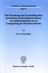 book Zur Entstehung und Entwicklung eines persönlichen Geheimsphärenschutzes vom Spätabsolutismus bis zur Gesetzgebung des Deutschen Reiches