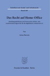 book Das Recht auf Home-Office: Handlungsspielräume und Grenzen des Arbeits- und Sozialversicherungsrechts für die digitalisierte Arbeitswelt 4.0