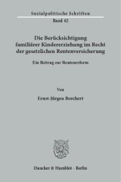 book Die Berücksichtigung familiärer Kindererziehung im Recht der gesetzlichen Rentenversicherung: Ein Beitrag zur Rentenreform