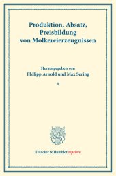 book Produktion, Absatz, Preisbildung von Molkereierzeugnissen: Untersuchungen über Preisbildung. Abteilung A: Preisbildung bei agrarischen Erzeugnissen. Milchwirtschaftliche Erzeugnisse. Dritter Teil. (Schriften des Vereins für Sozialpolitik 140/III)