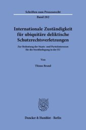 book Internationale Zuständigkeit für ubiquitäre deliktische Schutzrechtsverletzungen: Zur Bedeutung der Staats- und Parteiinteressen für die Streitbeilegung in der EU