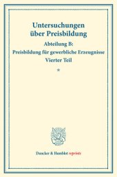 book Die Preisentwicklung der Baumwolle und Baumwollfabrikate: Untersuchungen über Preisbildung. Abteilung B: Preisbildung für gewerbliche Erzeugnisse. Vierter Teil. Hrsg. von Franz Eulenburg. (Schriften des Vereins für Sozialpolitik 142/IV)