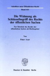 book Die Widmung als Schlüsselbegriff des Rechts der öffentlichen Sachen: Zur Identität des Rechts der öffentlichen Sachen als Rechtsgebiet