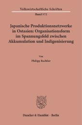 book Japanische Produktionsnetzwerke in Ostasien: Organisationsform im Spannungsfeld zwischen Akkumulation und Indigenisierung