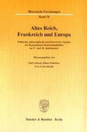 book Altes Reich, Frankreich und Europa: Politische, philosophische und historische Aspekte des französischen Deutschlandbildes im 17. und 18. Jahrhundert