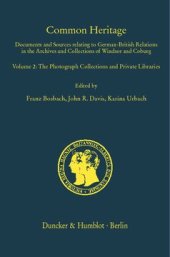 book Common Heritage: Documents and Sources relating to German-British Relations in the Archives and Collections of Windsor and Coburg. Vol. 2: The Photograph Collections and Private Libraries. Compiled by Oliver Walton. Based on preliminary work by Sonja Schu