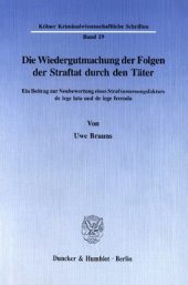 book Die Wiedergutmachung der Folgen der Straftat durch den Täter: Ein Beitrag zur Neubewertung eines Strafzumessungsfaktors de lege lata und de lege ferenda