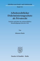 book Arbeitsrechtlicher Diskriminierungsschutz als Privatrecht: Funktion und Schutz der arbeitsrechtlichen Benachteiligungsverbote des AGG