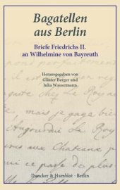 book Bagatellen aus Berlin: Briefe Friedrichs II. an Wilhelmine von Bayreuth. Aus dem Französischen übersetzt