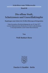 book Die offene Stadt, Schutzzonen und Guerillakämpfer: Regelungen zum Schutz der Zivilbevölkerung in Kriegszeiten. Unter besonderer Berücksichtigung des am 10. Juni 1977 von der Diplomatischen Konferenz in Genf verabschiedeten I. Zusatzprotokolls zu den Genfe