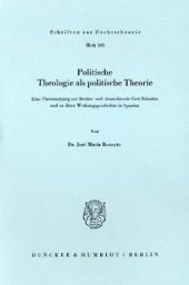 book Politische Theologie als politische Theorie: Eine Untersuchung zur Rechts- und Staatstheorie Carl Schmitts und zu ihrer Wirkungsgeschichte in Spanien