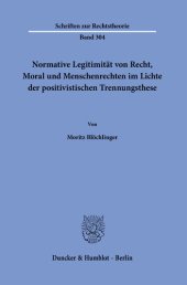 book Normative Legitimität von Recht, Moral und Menschenrechten im Lichte der positivistischen Trennungsthese