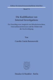 book Die Kodifikation von Internal Investigations: Ein Vorschlag zum Ausgleich von Mitarbeiterrechten, Unternehmensinteressen und der Effektivität der Strafverfolgung