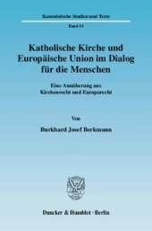 book Katholische Kirche und Europäische Union im Dialog für die Menschen: Eine Annäherung aus Kirchenrecht und Europarecht