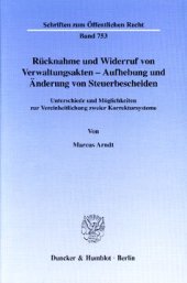 book Rücknahme und Widerruf von Verwaltungsakten - Aufhebung und Änderung von Steuerbescheiden: Unterschiede und Möglichkeiten zur Vereinheitlichung zweier Korrektursysteme
