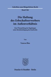 book Die Haftung des Erbschaftserwerbers im Außenverhältnis: Eine Überprüfung der Regelungen unter Berücksichtigung des Kaufrechts